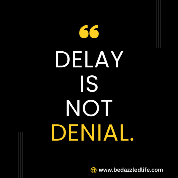 Delay is not Denial